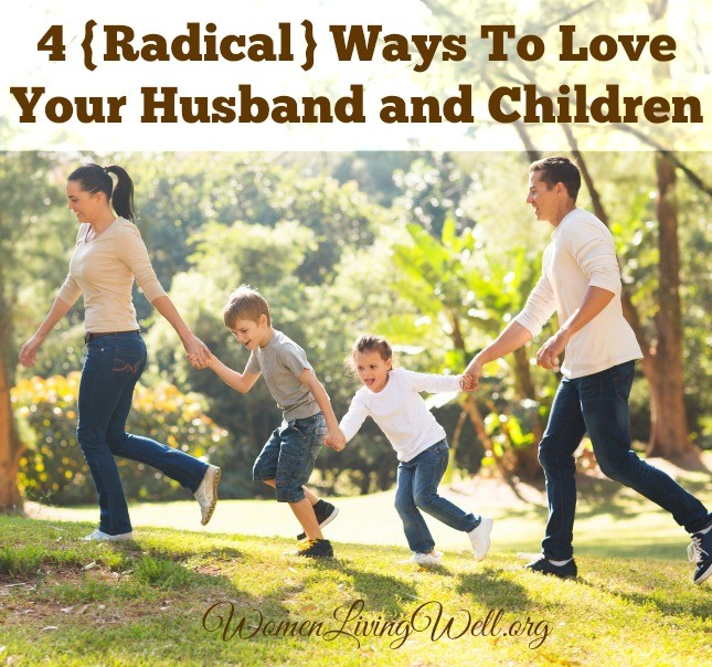 If you want to love your husband and children in a radical way, it is necessary to reject the image of the modern woman who thinks she can have it all. #WomenLivingWell #parenting #marriage
