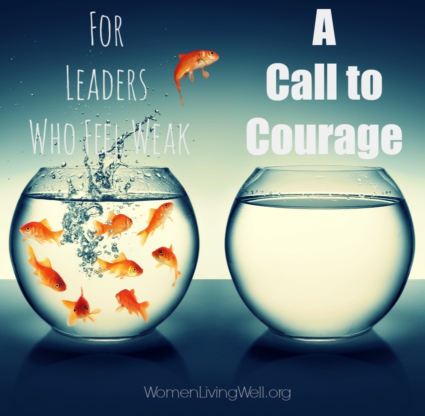 If you are a leader who feels weak, you are not alone. Many leaders have felt weak in the very area where they are called to lead. Here's a call to courage. #WomenLivingWell #GoodMorningGirls #leadership #Biblestudy