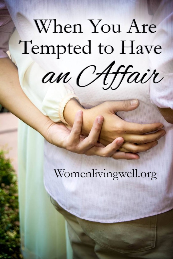 When You Are Tempted To Have An Affair {proverbs 5} Women Living Well