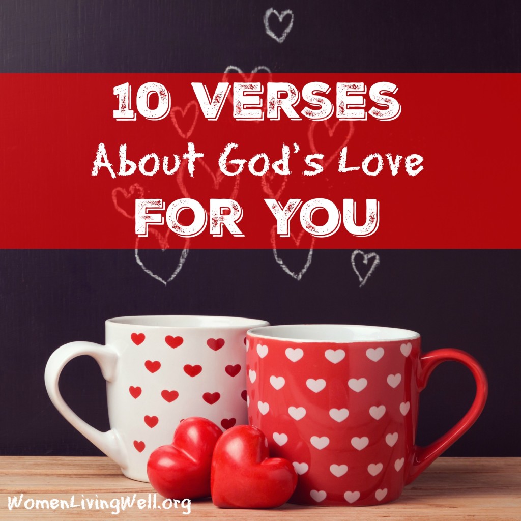 How well do you know the depth of God's love for you? Here are 10 Bible verses about God's love for you. Rest in their truths today. #GodsWord #Godlovesyou #womenlivingwell #Bibleverses
