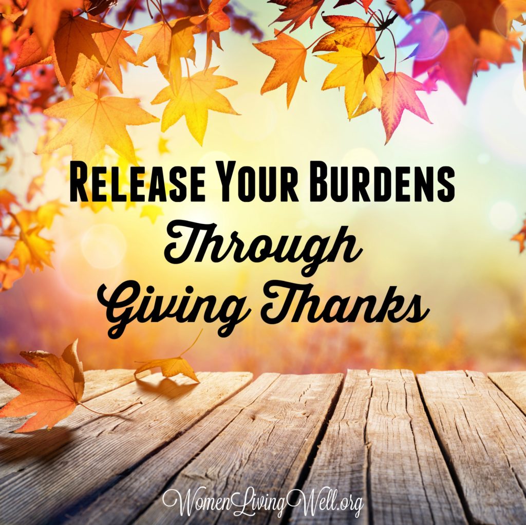What we focus on grows. When you focus on your troubles they tend to grow out of proportion, but you can release your burdens by learning to give thanks.  #Biblestudy #restandrelease #WomensBibleStudy #GoodMorningGirls