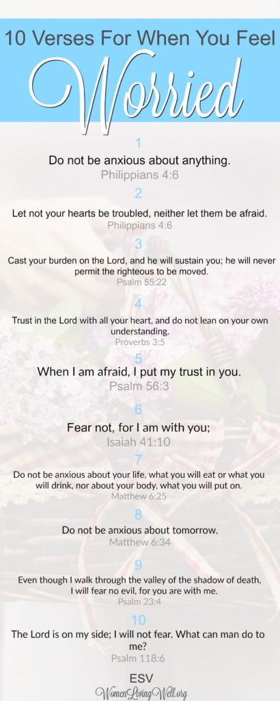 When your mind is swirling with worried thoughts and anxiety, the best place we can turn to is God's Word. Here are 10 verses for when you are worried. #God'sWord #DoNotWorry #womenlivingwell