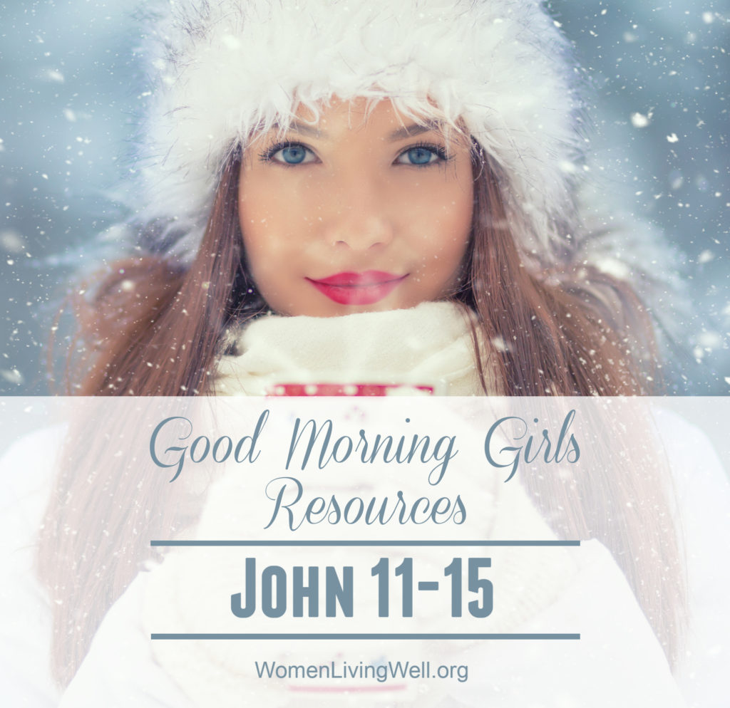 Find all of the free resources you need to continue the Good Morning Girls' study through the book of John. This week we are reading John 11-15. #Biblestudy #John #WomensBibleStudy #GoodMorningGirls