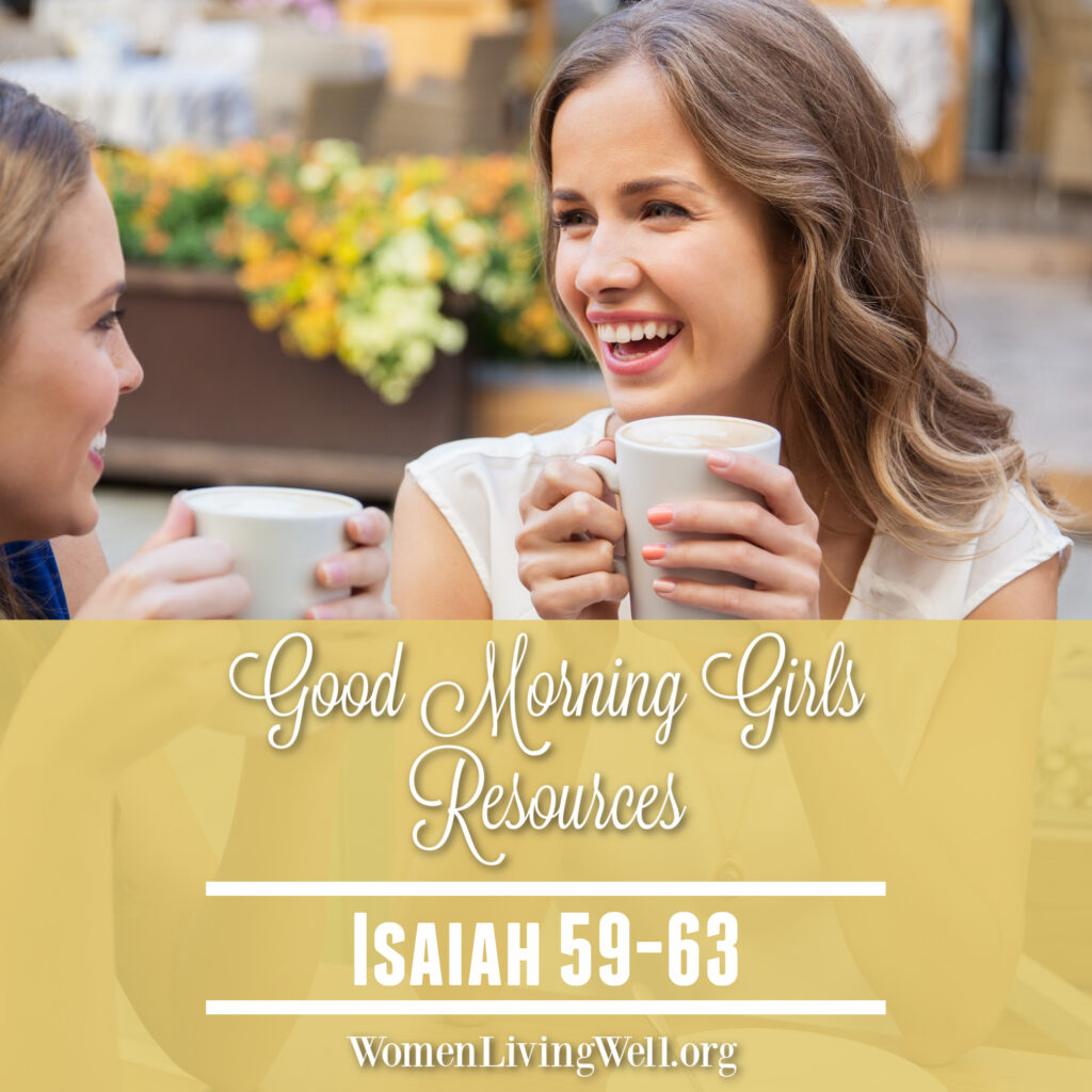 Join Good Morning Girls as we read through the Bible one chapter a day. Here are the resources you need to study Isaiah 59-63. #Biblestudy #Isaiah #WomensBibleStudy #GoodMorningGirls