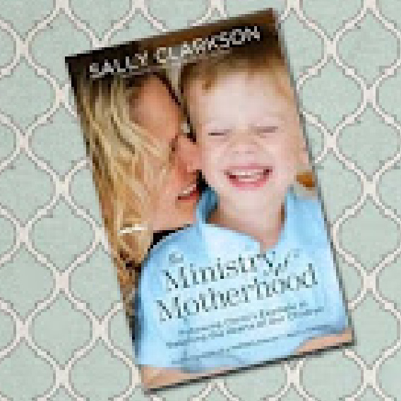 Giveaway – Sally Clarkson’s The Ministry of Motherhood