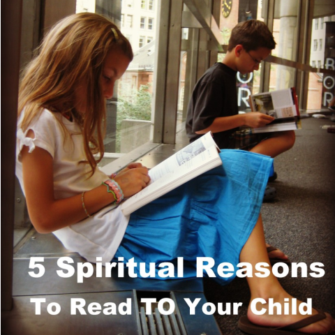 5 Spiritual Reasons To Read To Your Child