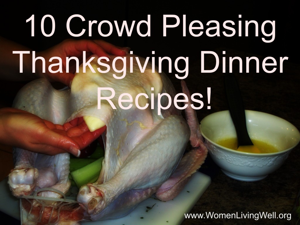 These ten crowd pleasing Thanksgiving dinner recipes are easy to make, delicious and sure to become a new Thanksgiving dinner tradition! #WomenLivingWell #thanskgiving #recipes #holidaycooking
