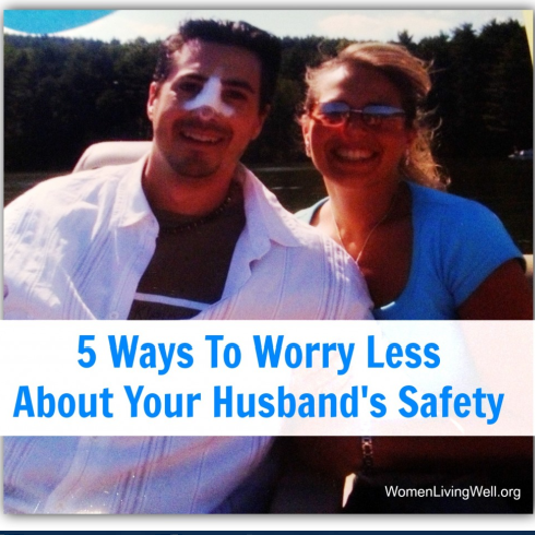 5 Ways to Worry Less About Your Husband’s Safety
