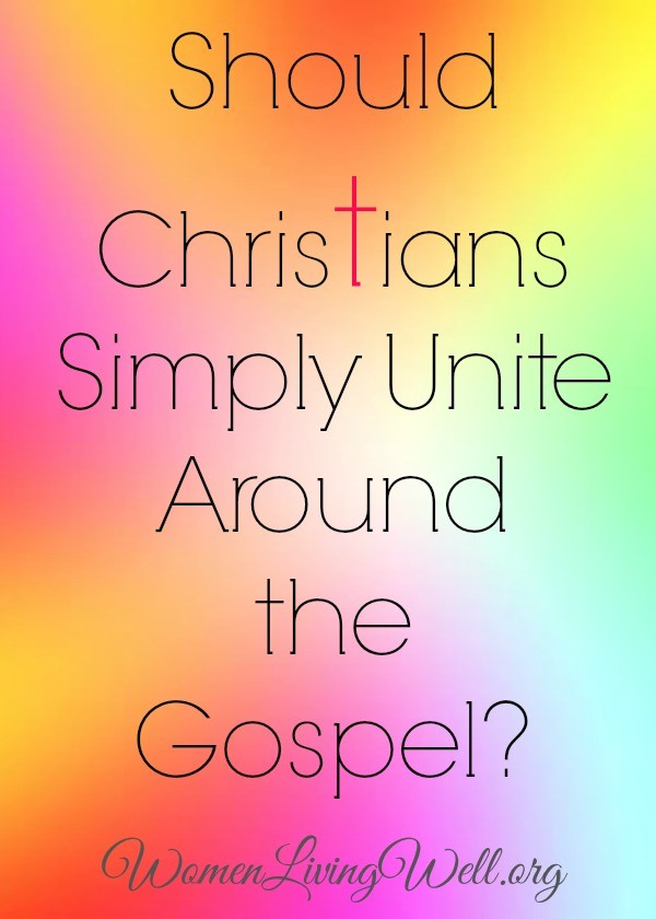 shoud christians simply unite around the gospel