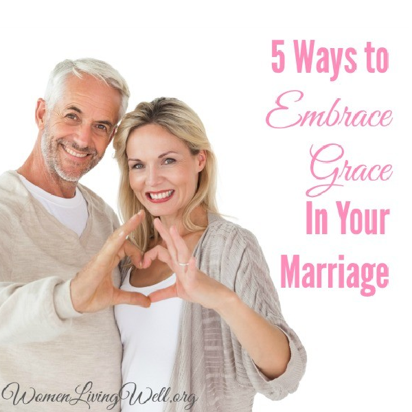 5 Ways to Embrace Grace In Your Marriage