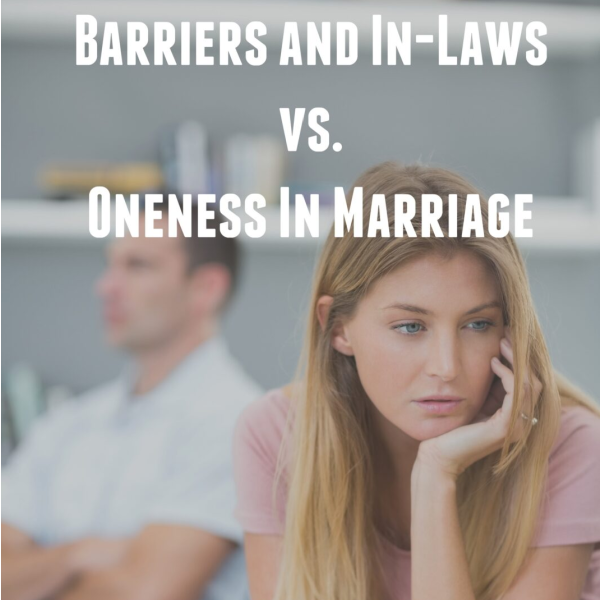 Barriers & In-Laws vs. Oneness in Marriage