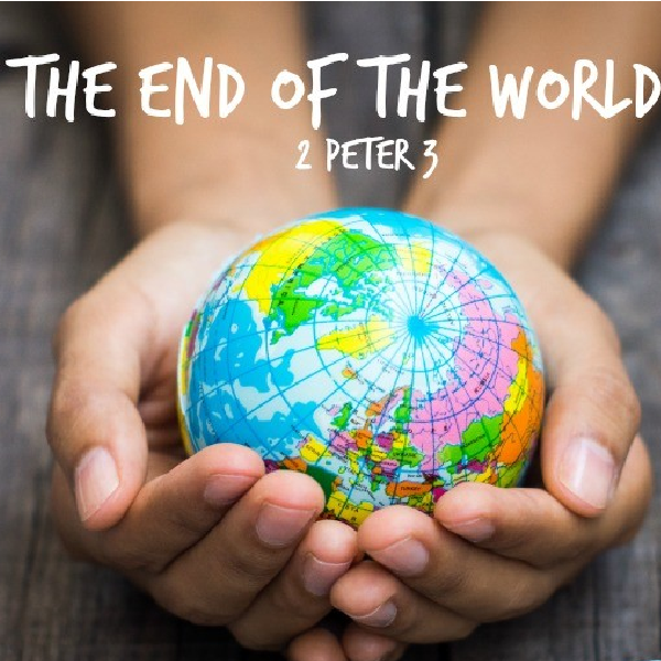 The End of the World {2 Peter 3}
