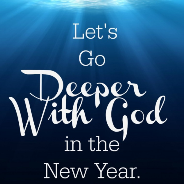 Let’s Go Deeper With God in the New Year
