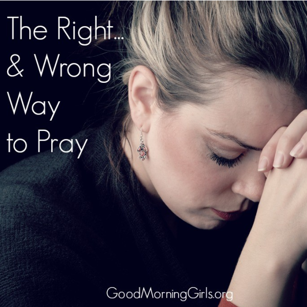 The Right…& Wrong Way to Pray {Matthew 6}
