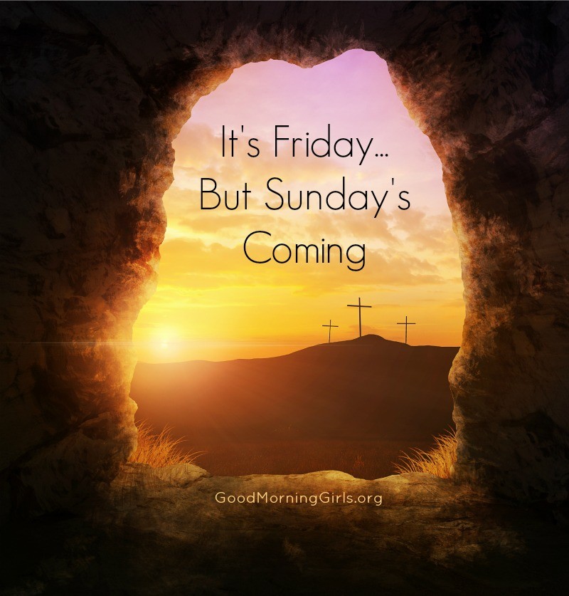 On Good Friday Jesus hung on the cross and died and the enemy thought he had killed the Son of God. It's Friday - but Sunday's coming! #Matthew #WomensBibleStudy #GoodMorningGirls