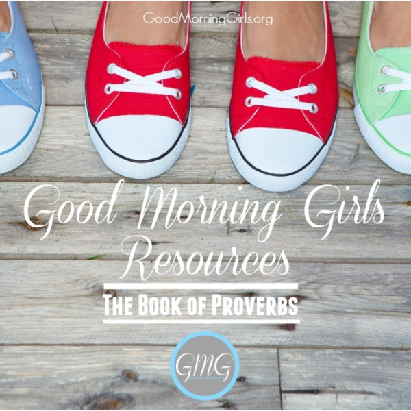 Good Morning Girls Resources {The Book of Proverbs}