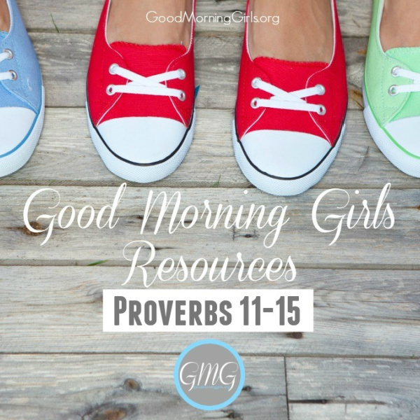 Good Morning Girls Resources {Proverbs 11-15}