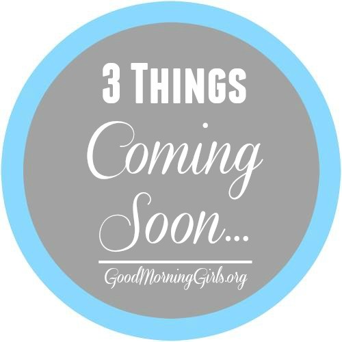 3 Things Coming Soon…