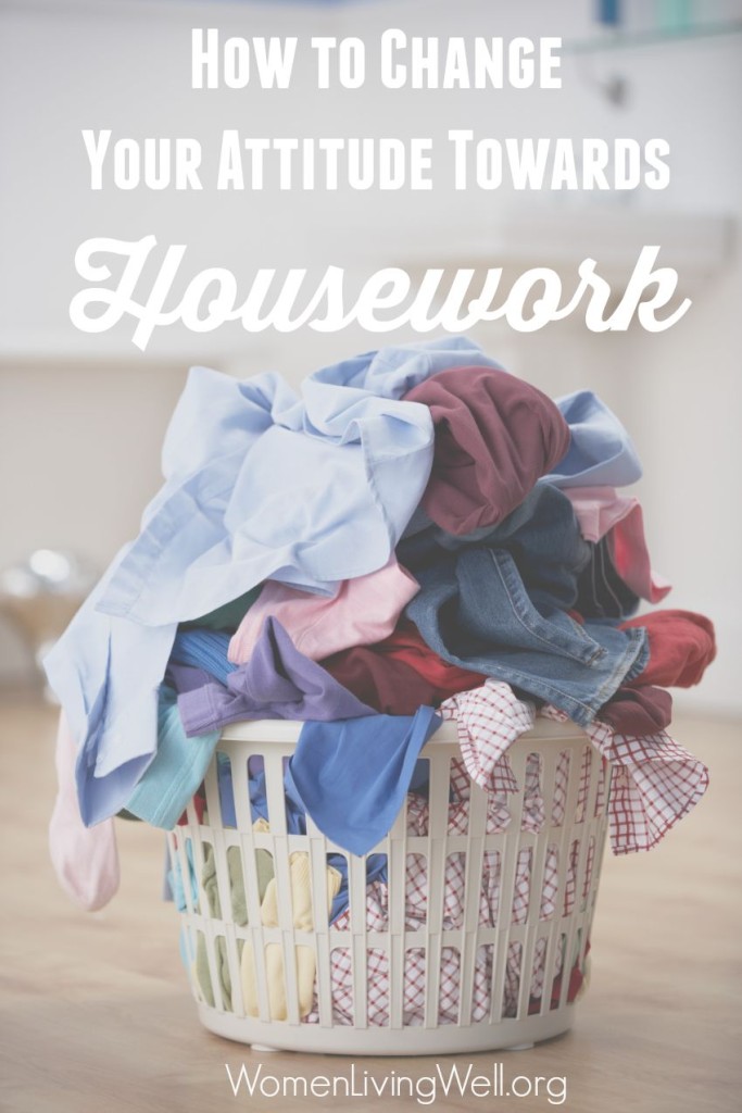 Doing housework can seem unending and mundane, and we may find ourselves complaining about it. Here's how to change your attitude toward housework. #Biblestudy #Proverbs #WomensBibleStudy #GoodMorningGirls