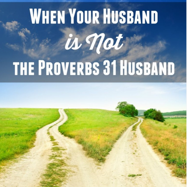 When Your Husband is Not the Proverbs 31 Husband