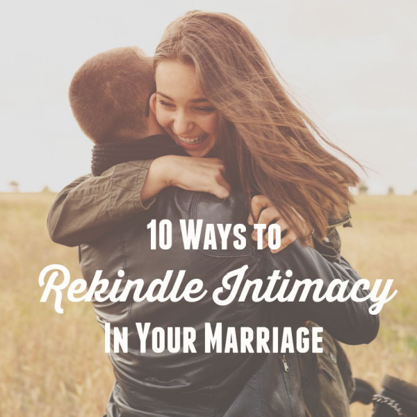 10 Ways to Rekindle Intimacy In Your Marriage {Song of Solomon 1-3}