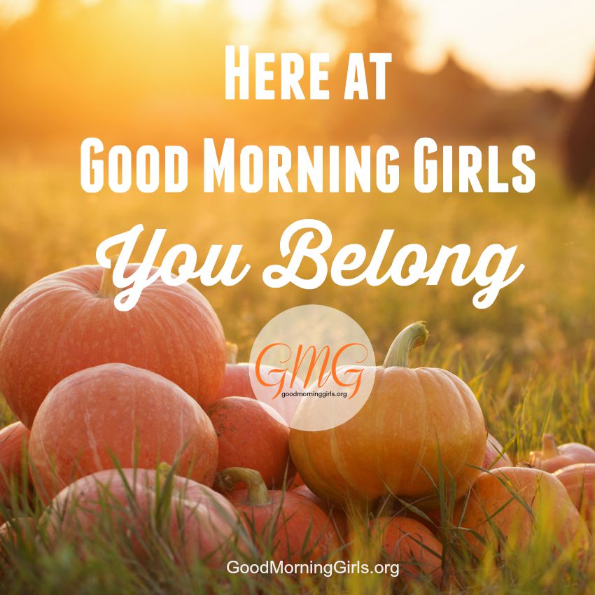 Here at Good Morning Girls - You Belong
