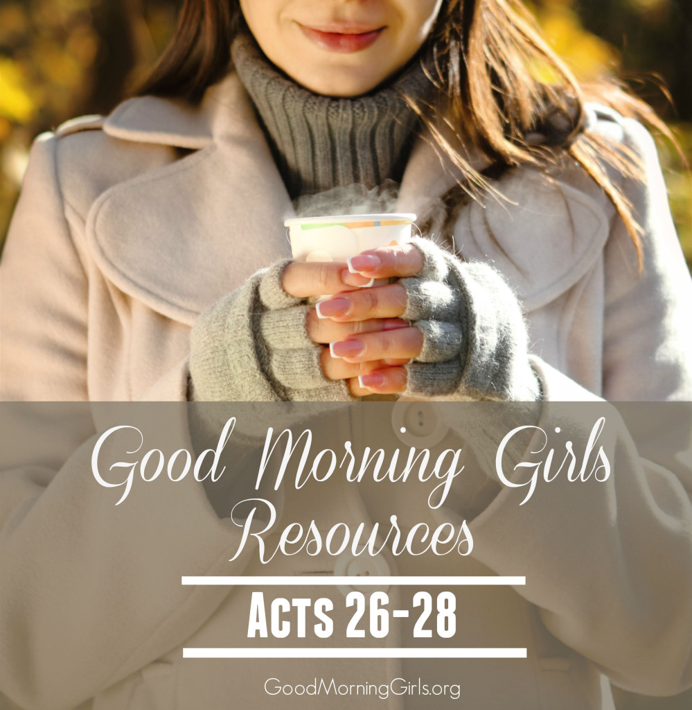 Good Morning Girls Resources {Acts 26-28}
