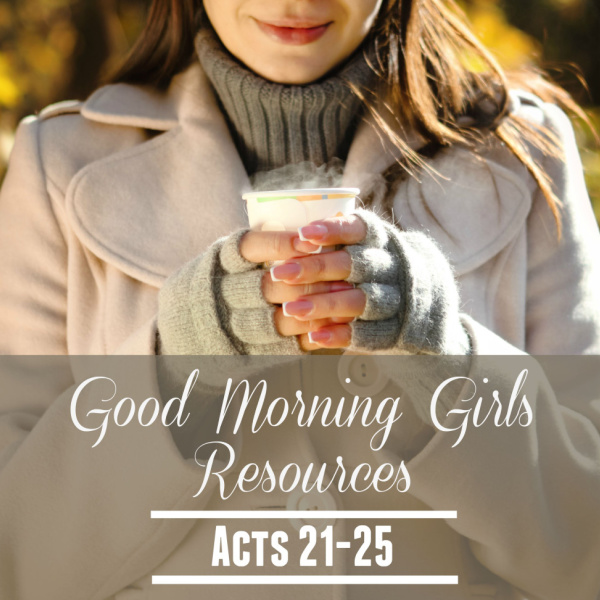 Good Morning Girls Resources {Acts 21-25} and An Announcement!