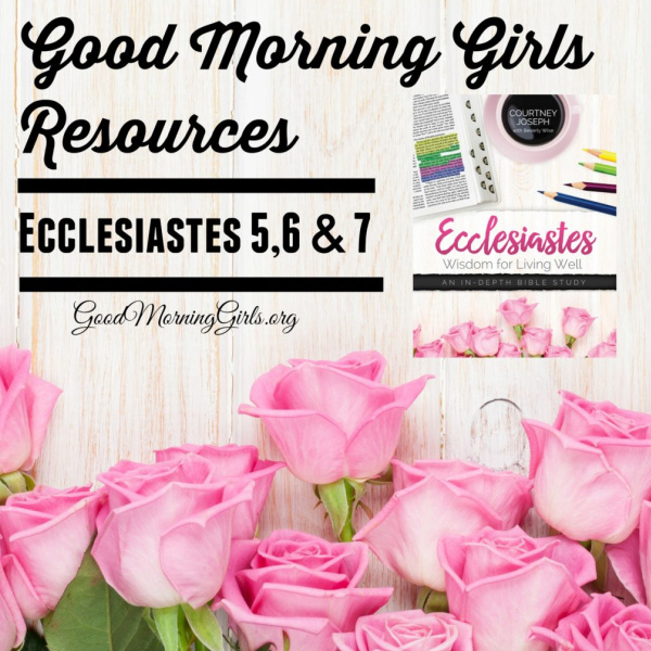 Good Morning Girls Resources {Ecclesiastes 5,6, & 7}