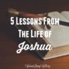 5 Lessons from the Life of Joshua - Women Living Well