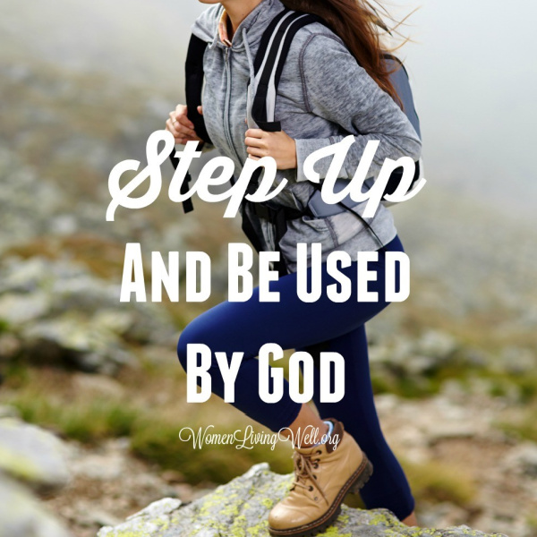 Step Up and Be Used By God {Featuring 2 Amazing Women Who Did This!}