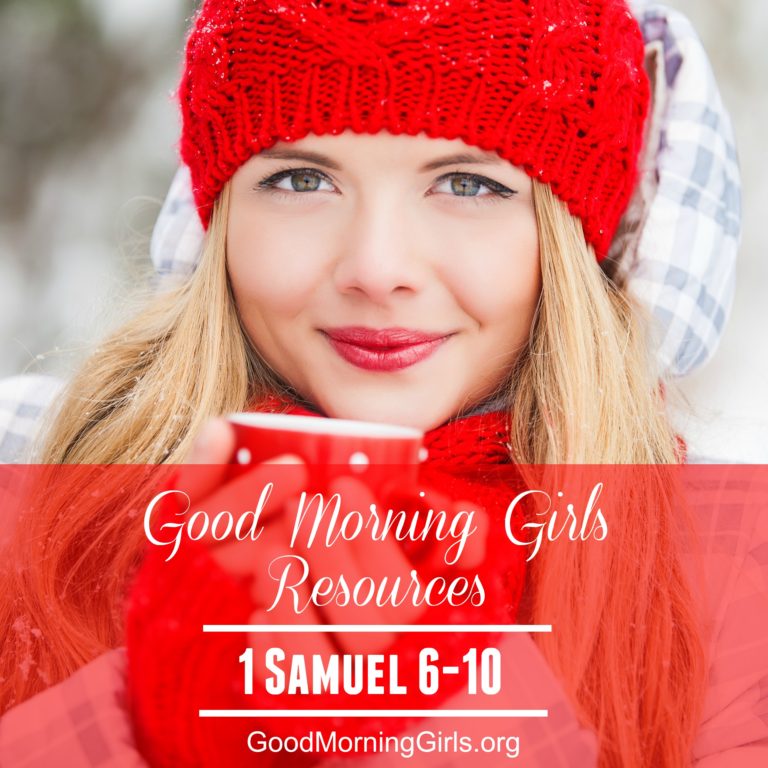Good Morning Girls Resources {1 Samuel 6-10}