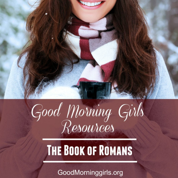 Good Morning Girls Resources for the Book of Romans