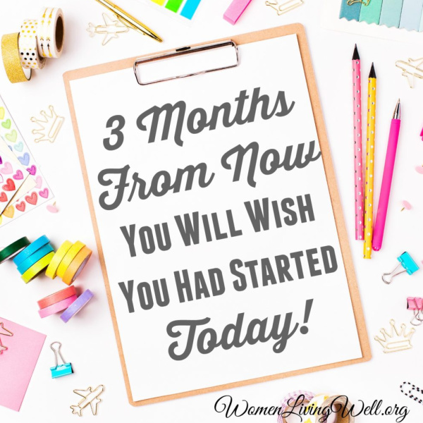 3 Months From Now – You Will Wish You Had Started Today!