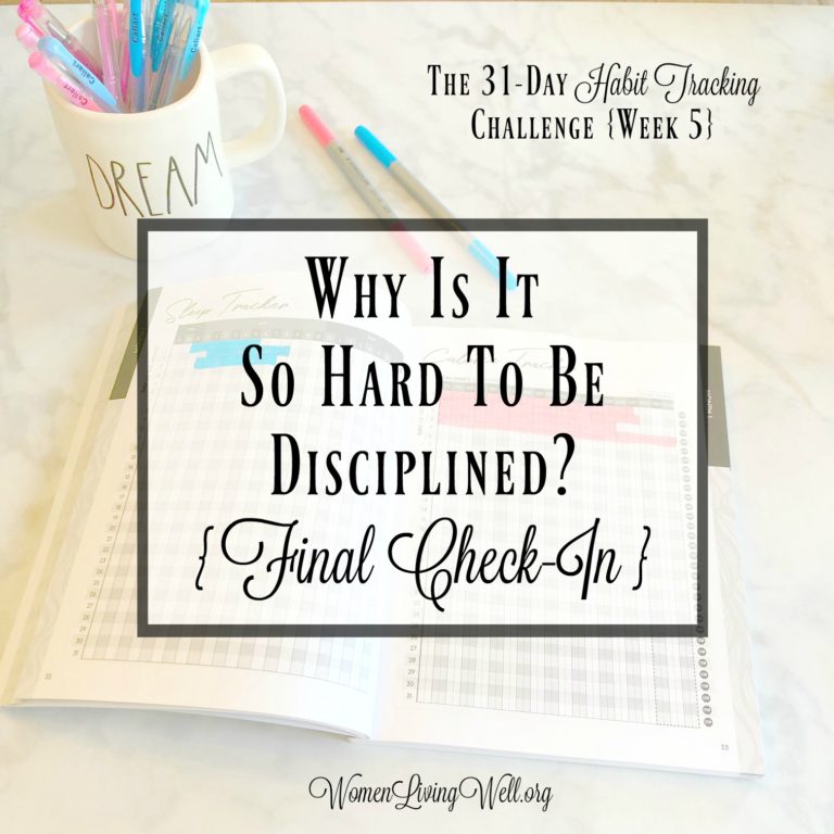 Why Is It So Hard to Be Disciplined?  {Final Check-In}