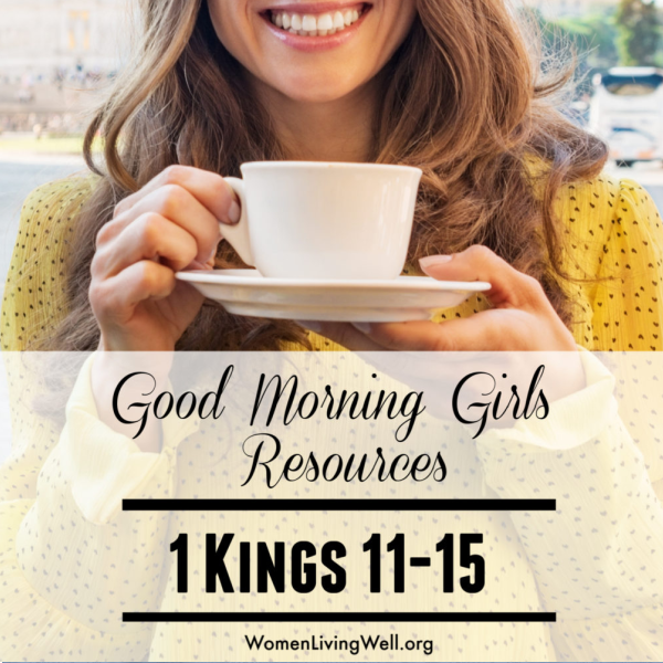 Good Morning Girls Resources {1 Kings 11-15}