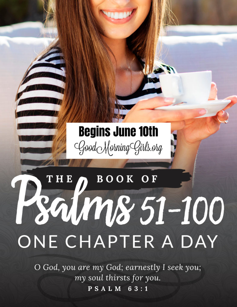 Join Good Morning Girls as we read through the Bible cover to cover one chapter a day. Here are the resources you need for the Psalms 51-100 study. #Biblestudy #Psalms #WomensBibleStudy #GoodMorningGirls