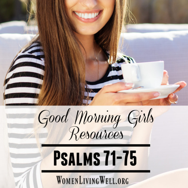Good Morning Girls Resources {Psalms 71-75}