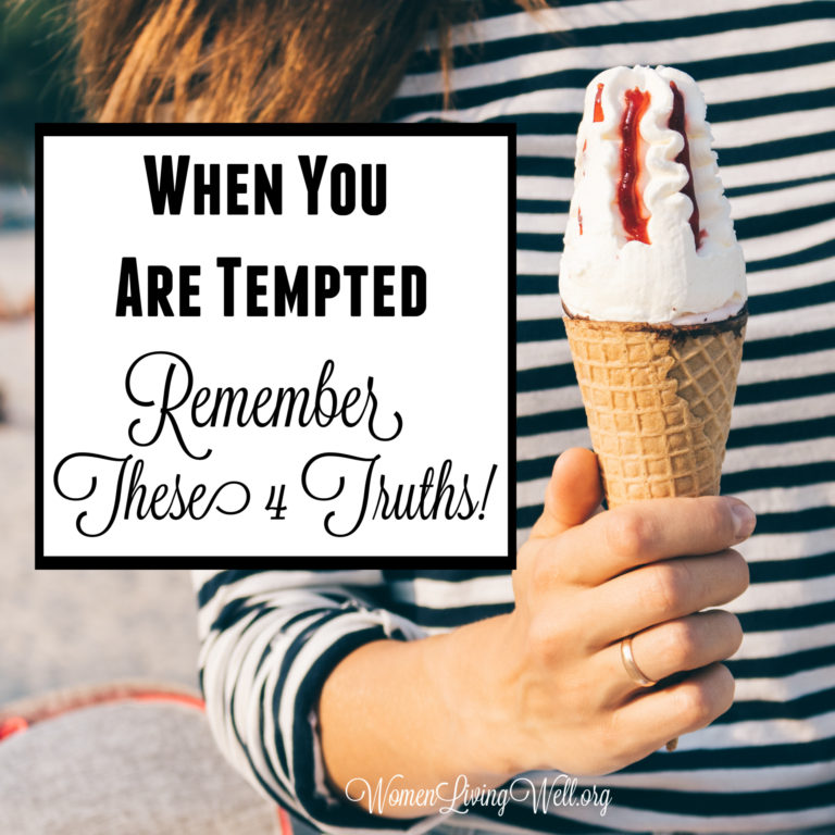When You Are Tempted – Remember These 4 Truths!