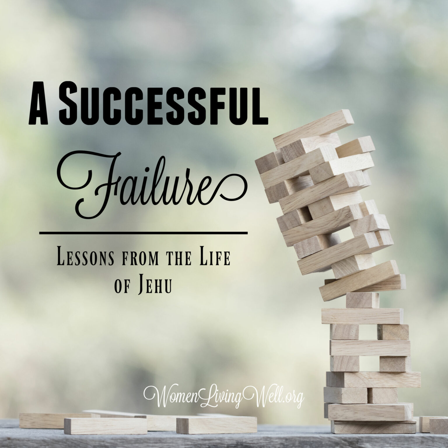 A Successful Failure: Lessons from the Life of Jehu - Women Living Well