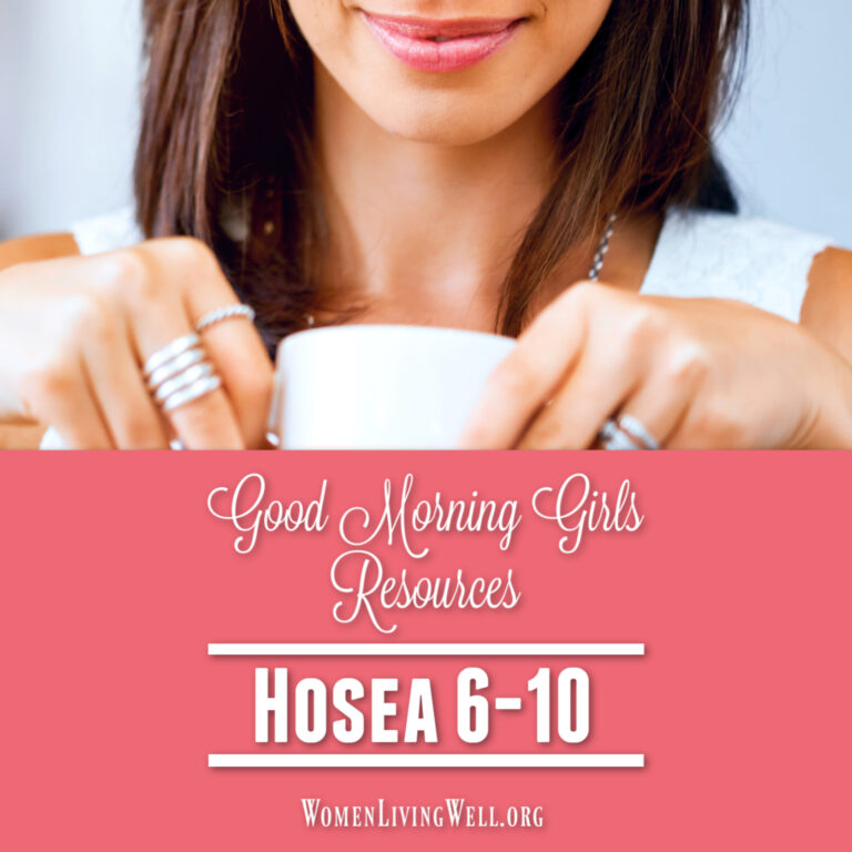 Good Morning Girls Resources {Hosea 6-10}