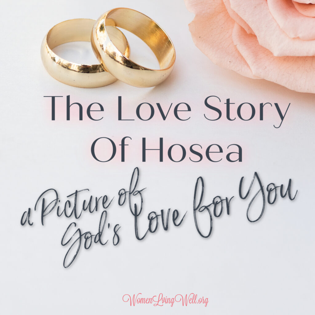 The story of Hosea is an unusual love story, but the love story of Hosea and his faithfulness to his unfaithful wife is a picture of God's love for us. #Biblestudy #Hosea #WomensBibleStudy #GoodMorningGirls