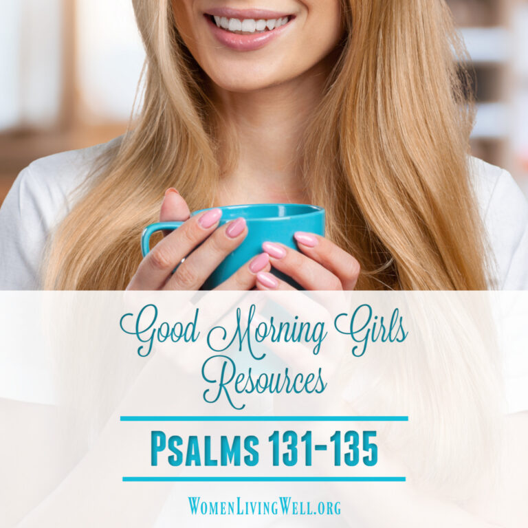 Good Morning Girls Resources {Psalms 131-135}