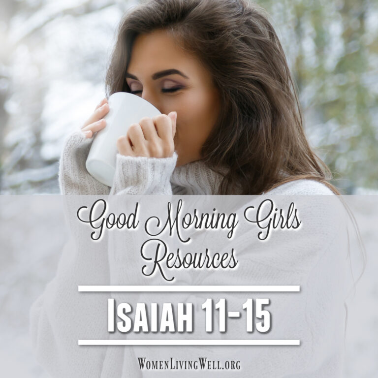 Good Morning Girls Resources {Isaiah 11-15}