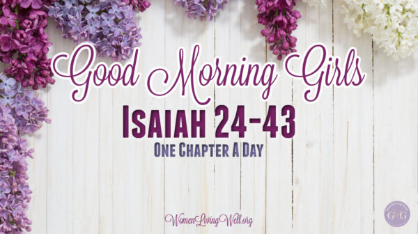 Good Morning Girls Resources for the Book Of Isaiah 24-43 - Women ...