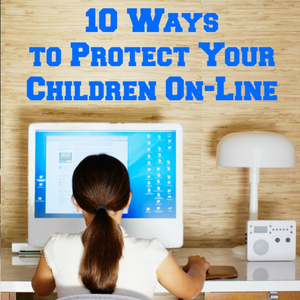 10 Ways to Protect Your Children On-Line
