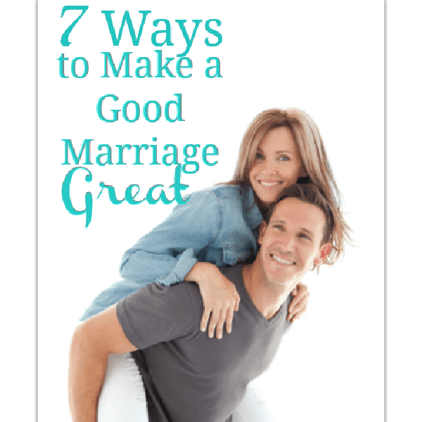 7 Ways to Make a Good Marriage Great