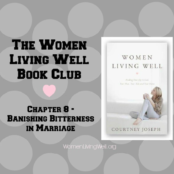 The Women Living Well Book Club – Chapter 8 {Banishing Bitterness}