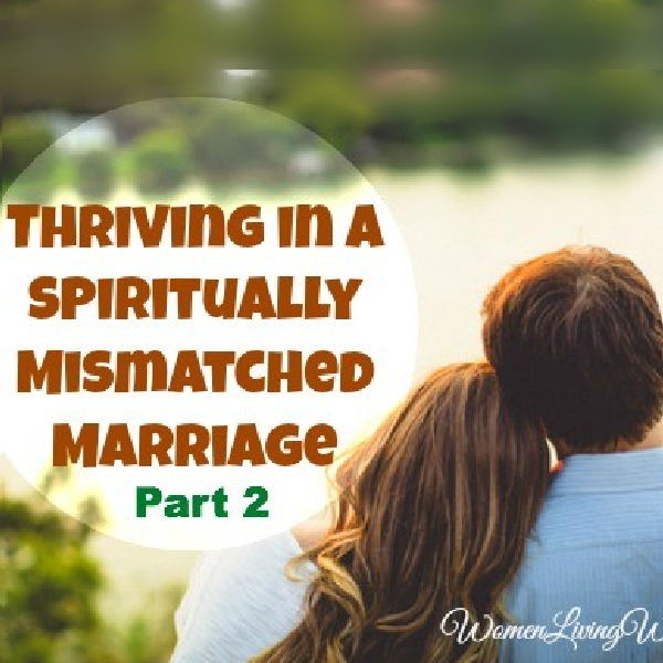 Thriving In a Spiritually Mismatched Marriage – Part 2