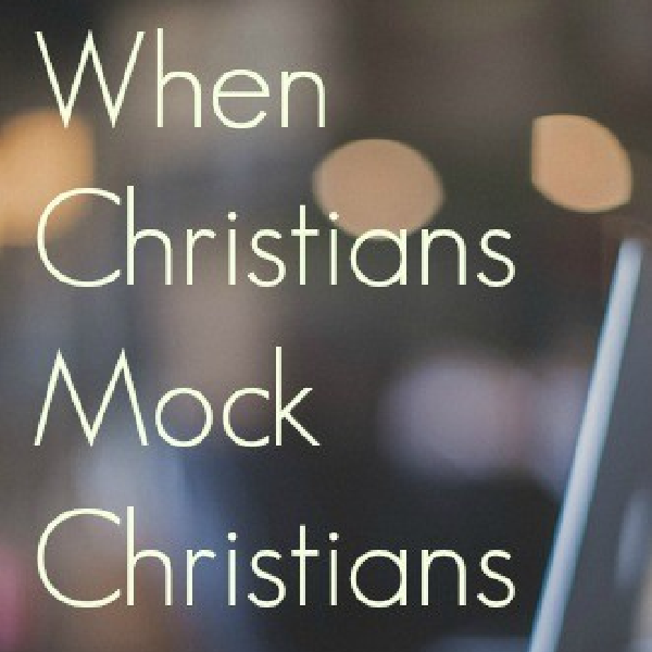 When Christians Mock Christians